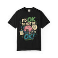 Its OK To Not Be OK T-Shirt — Mental Health Awareness Graphic Tee